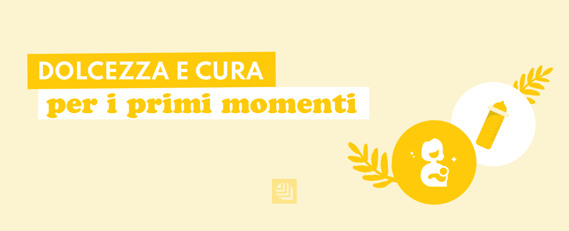 Dolcezza e cura per i primi momenti